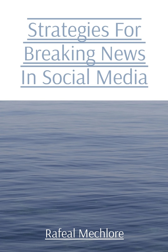 Front cover_Strategies For Breaking News In Social Media