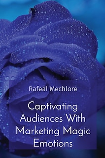 Front cover_Captivating Audiences With Marketing Magic Emotions