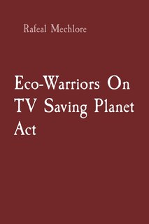 Front cover_Eco-Warriors On TV Saving Planet Act