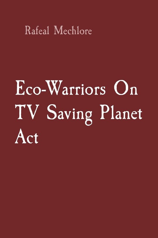 Front cover_Eco-Warriors On TV Saving Planet Act