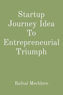 Front cover_Startup Journey Idea To Entrepreneurial Triumph