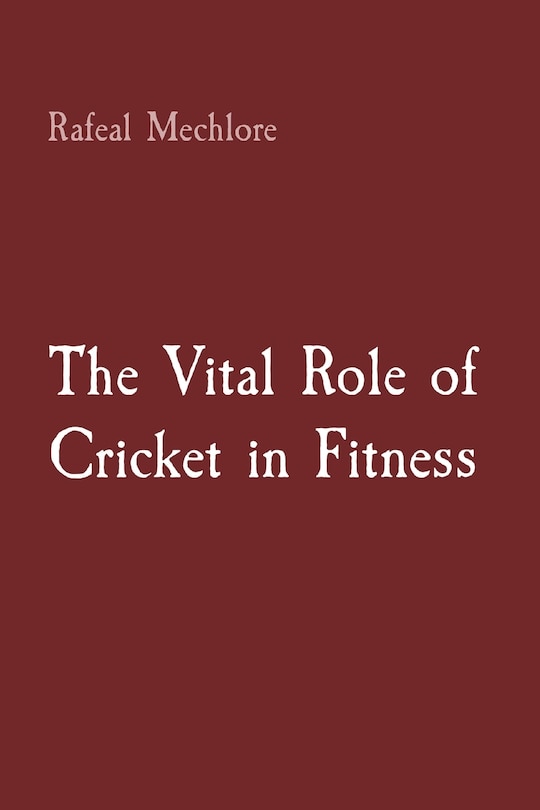 Front cover_The Vital Role of Cricket in Fitness