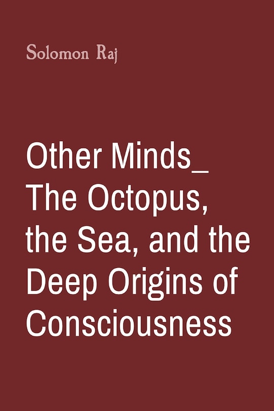 Couverture_Other Minds_ The Octopus, the Sea, and the Deep Origins of Consciousness