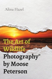 Front cover_The Art of Wildlife Photography by Moose Peterson