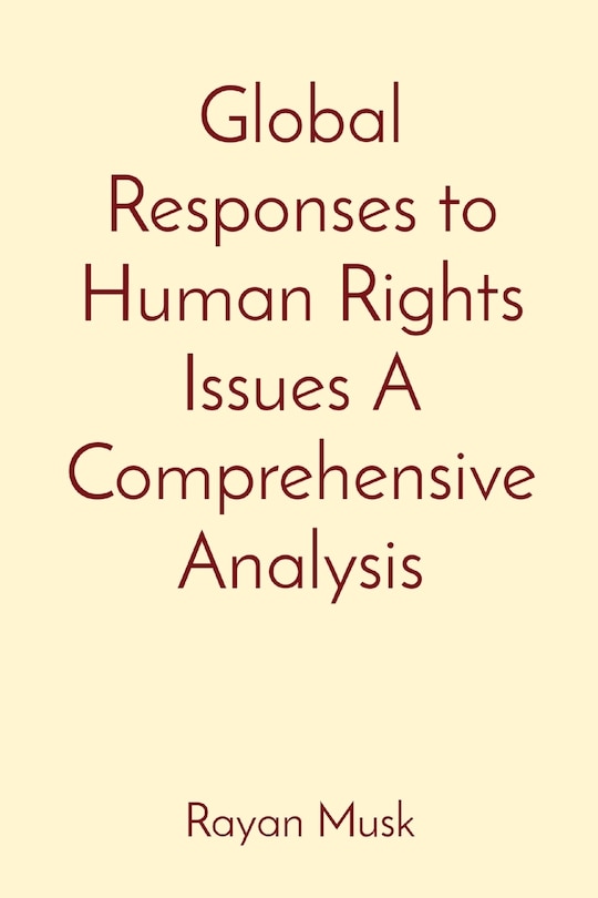 Front cover_Global Responses to Human Rights Issues A Comprehensive Analysis