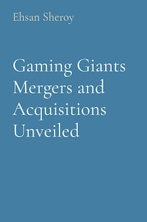 Front cover_Gaming Giants Mergers and Acquisitions Unveiled