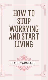 Front cover_How to Stop Worrying and Start Living