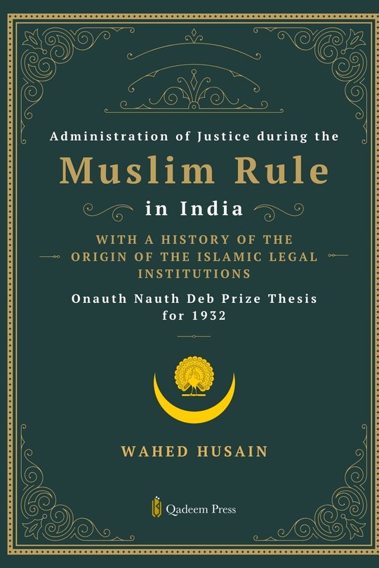 Couverture_Administration of Justice during the Muslim Rule in India - With a history of the origin of the Islamic legal institutions
