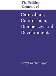 Front cover_The Political Economy of Capitalism, Colonialism, Democracy and Development