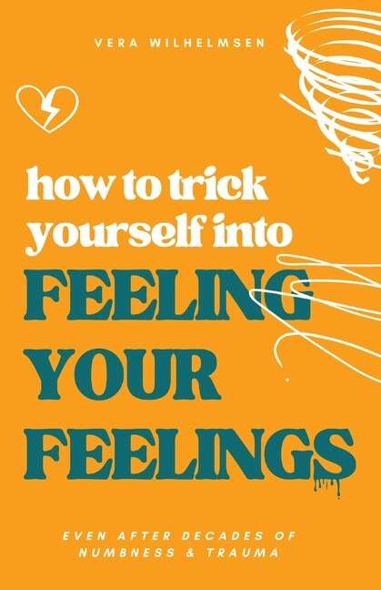 Couverture_How to Trick Yourself Into Feeling Your Feelings