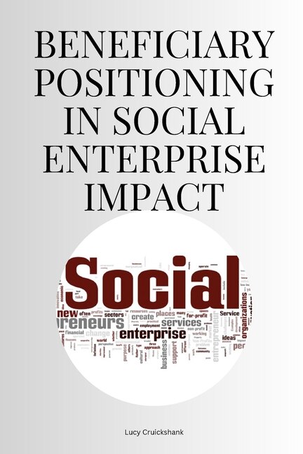 Front cover_Beneficiary Positioning in Social Enterprise Impact