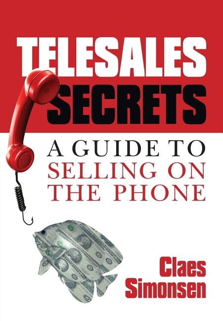 Telesales Secrets: A Guide To Selling On The Phone