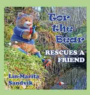 Tor the Bear Rescues a Friend by Lin-Marita Sandvik