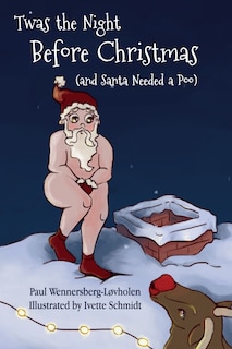 Front cover_Twas the Night Before Christmas (and Santa Needed a Poo)