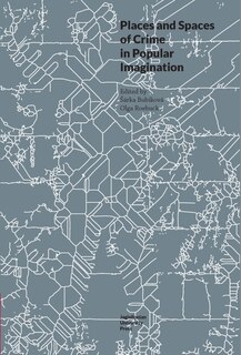 Couverture_Places And Spaces Of Crime In Popular Imagination