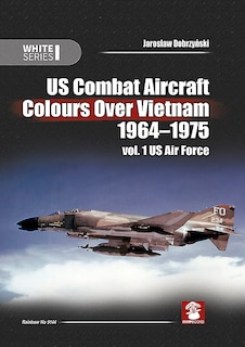 Couverture_Us Combat Aircraft Colours Over Vietnam 1964-1975