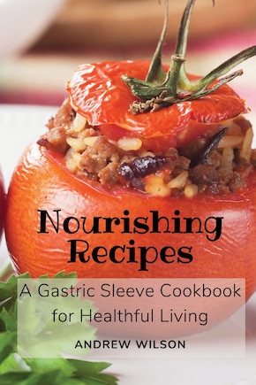 Nourishing Recipes: A Gastric Sleeve Cookbook for Healthful Living