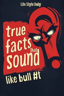 Front cover_True Facts That Sound Like Bull #t