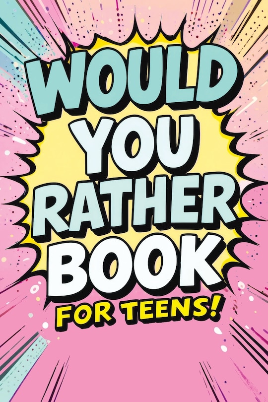 Front cover_Would You Rather Book for Teens