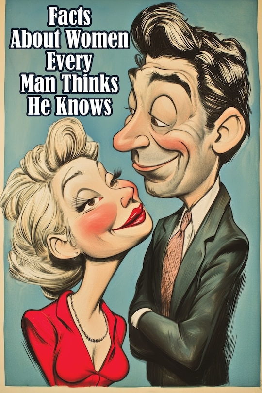 Front cover_Facts About Women Every Man Thinks He Knows