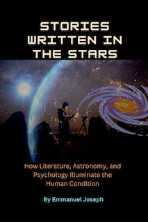 Couverture_Stories Written in the Stars, How Literature, Astronomy, and Psychology Illuminate the Human Condition