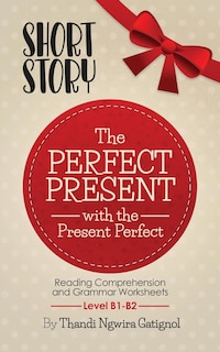 Couverture_The Perfect Present, with the Present Perfect (Reading Comprehension and Grammar Worksheets)