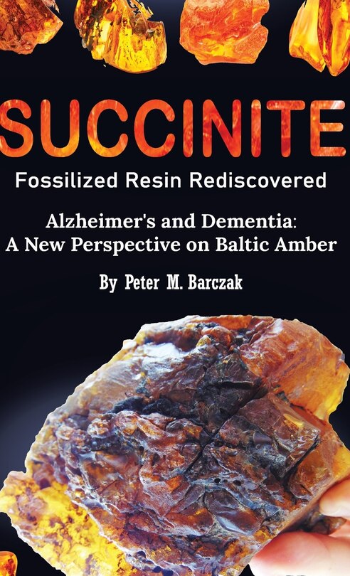 Front cover_Succinite Fossilized Resin Rediscovered Alzheimer's and Dementia