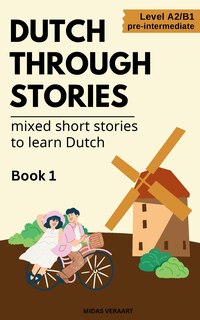 Front cover_Dutch Through Stories - Mixed short stories to learn Dutch