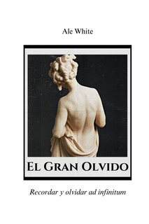 Front cover_El Gran Olvido.Recordar y olvidar ad infinitum