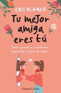Front cover_Tu mejor amiga eres tú (Your best friend is you - Spanish Edition)