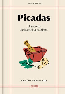 Front cover_Picadas: El secreto de la cocina catalana / Appetizers: The Secret of Catalan Cuisine