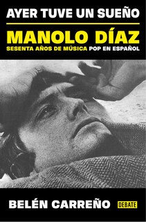 Front cover_Ayer tuve un sueño. Manolo Díaz, sesenta años de música pop en español / Yesterday I Had a Dream