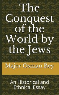 The Conquest Of The World By The Jews: An Historical And Ethnical Essay