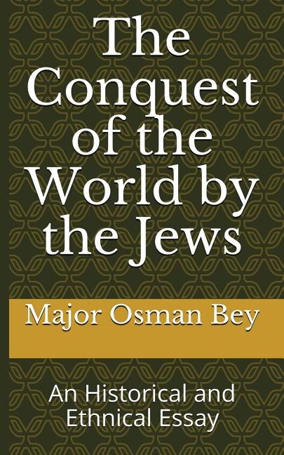The Conquest Of The World By The Jews: An Historical And Ethnical Essay