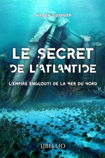 Front cover_LE SECRET DE L'ATLANTIDE : L'empire englouti de la Mer du Nord