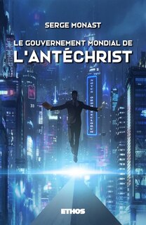 Front cover_Le gouvernement mondial de l'Antéchrist : (éd. revue et corrigée)