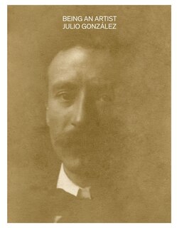 Front cover_Being an Artist. Julio González