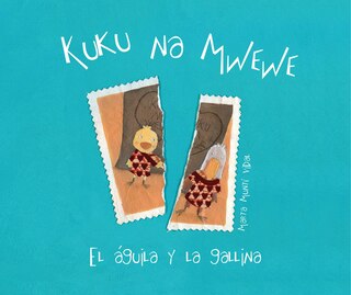 Front cover_Kuku Na Mwewe - El Aguila Y La Gallina (kuku And Mwewe - A Swahili Folktale)