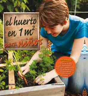 El huerto en 1m2 para niños: Para aprender juntos de Mel Bartholomew