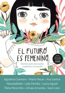 Front cover_El Futuro Es Femenino: Cuentos Para Que Juntas Cambiemos El Mundo / The Future Is Female