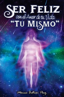 Front cover_Ser Feliz Con El Amor de Tu Vida ''tú Mismo''