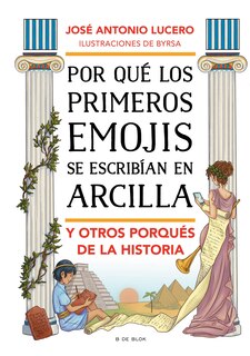 Front cover_Por qué los primeros emojis se escribían con arcilla y otros porqués de la historia / Why Were the First Emojis Written in Clay and Other Questions about...
