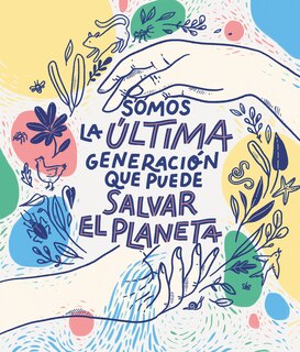Front cover_Somos La Última Generación Que Puede Salvar El Planeta / We Are The Last Generation That Can Save The Planet
