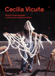 Couverture_Cecilia Vicuña: Seehearing The Enlightened Failure