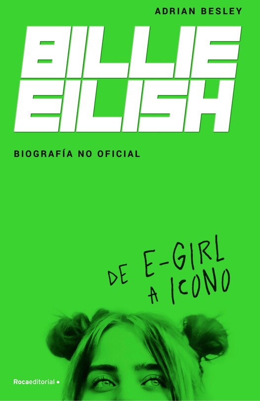 Front cover_Billie Eilish: De E-Girl A Icono. La biografía no official / From e-Girl to Icon: The Unofficial Biography