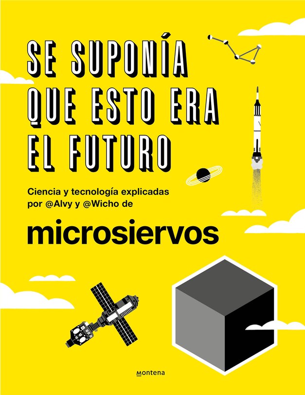 Front cover_Se suponía que esto era el futuro. Ciencia y tecnología explicadas por @Alvy y @Wicho de microsiervos / This Was Supposed to Have Been the Future.