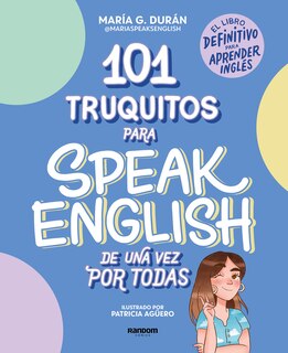 Front cover_101 truquitos para speak English de una vez por todas: El libro definitivo para aprender inglés / 101 Little Tricks for Speaking English Once and for All