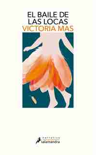 El Baile De Las Locas / The Mad Women's Ball by Victoria Mas