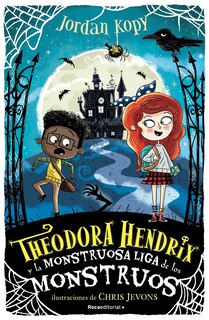 Couverture_Theodora Hendrix Y La Monstruosa Liga De Los Monstrous / Theodora Hendrix And The Monstrous League Of Monsters