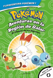 Couverture_Pokémon. Aventuras En La Región Galar: El Choque De Los Gigamax + Aventuras En La Región Alola. El Combate Por El Cristal/gigantamax Clash / Battle For The